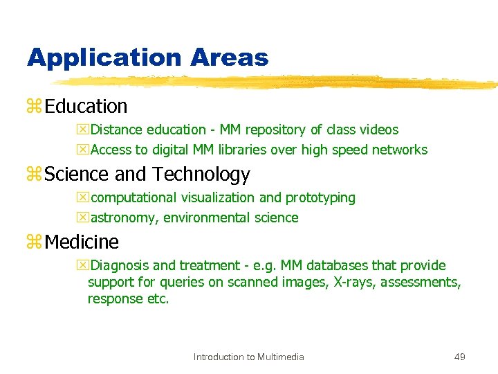 Application Areas z Education x. Distance education - MM repository of class videos x.