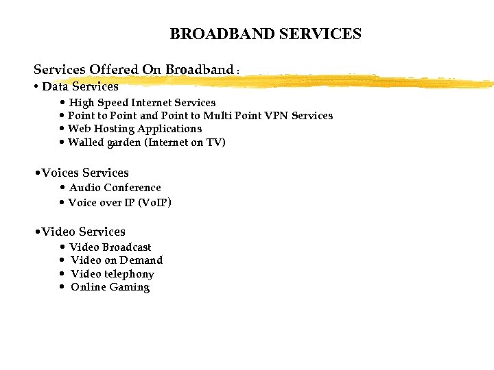 BROADBAND SERVICES Services Offered On Broadband : • Data Services • High Speed Internet