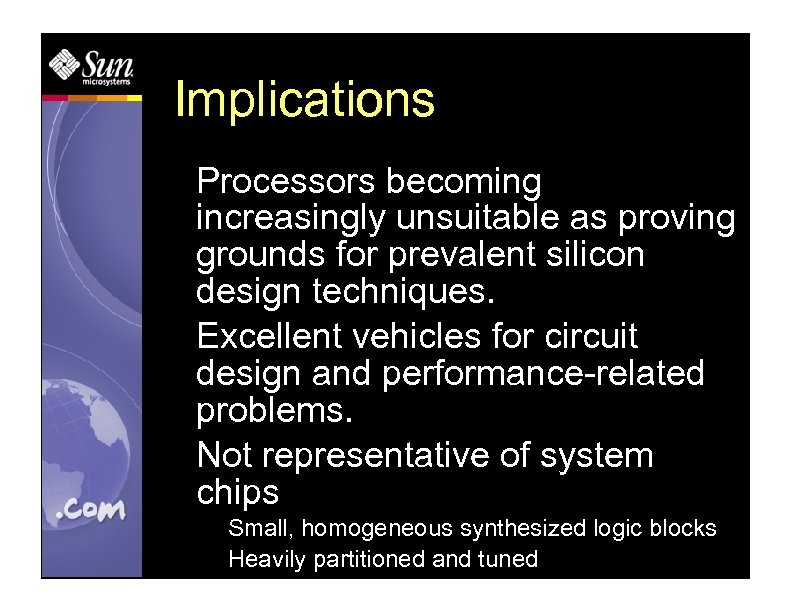 Implications Processors becoming increasingly unsuitable as proving grounds for prevalent silicon design techniques. Excellent