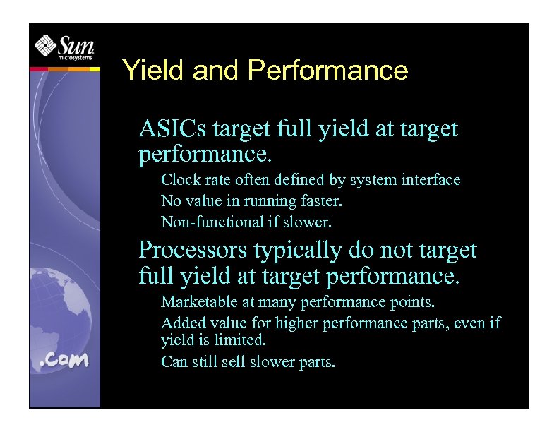 Yield and Performance ASICs target full yield at target performance. Clock rate often defined