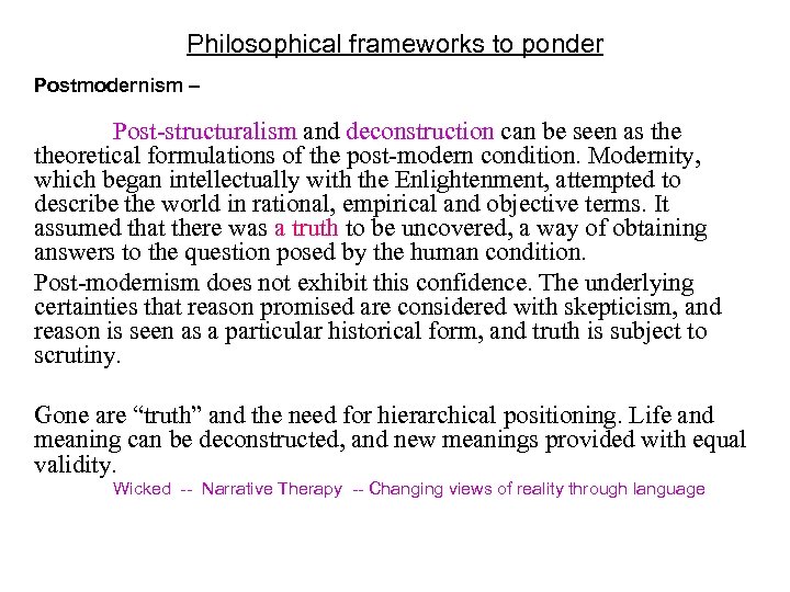 Philosophical frameworks to ponder Postmodernism – Post-structuralism and deconstruction can be seen as theoretical