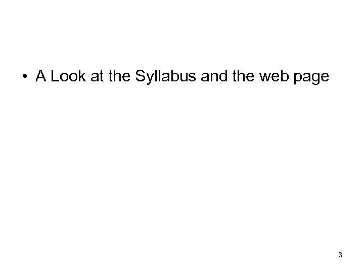  • A Look at the Syllabus and the web page 3 