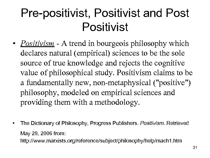 Pre-positivist, Positivist and Post Positivist • Positivism - A trend in bourgeois philosophy which
