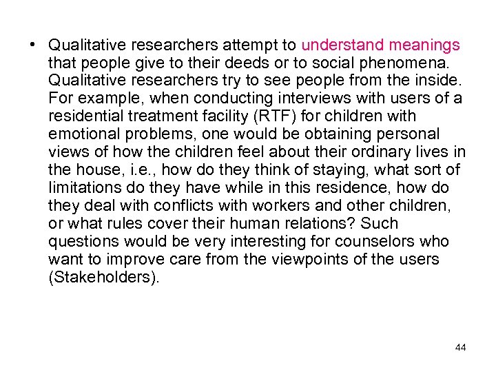  • Qualitative researchers attempt to understand meanings that people give to their deeds