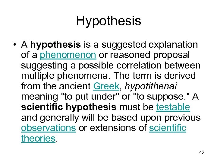 Hypothesis • A hypothesis is a suggested explanation of a phenomenon or reasoned proposal