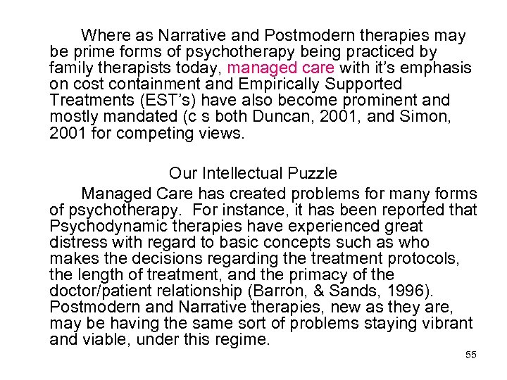 Where as Narrative and Postmodern therapies may be prime forms of psychotherapy being practiced