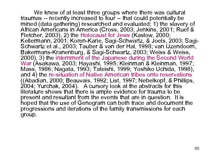 We knew of at least three groups where there was cultural traumas -- recently