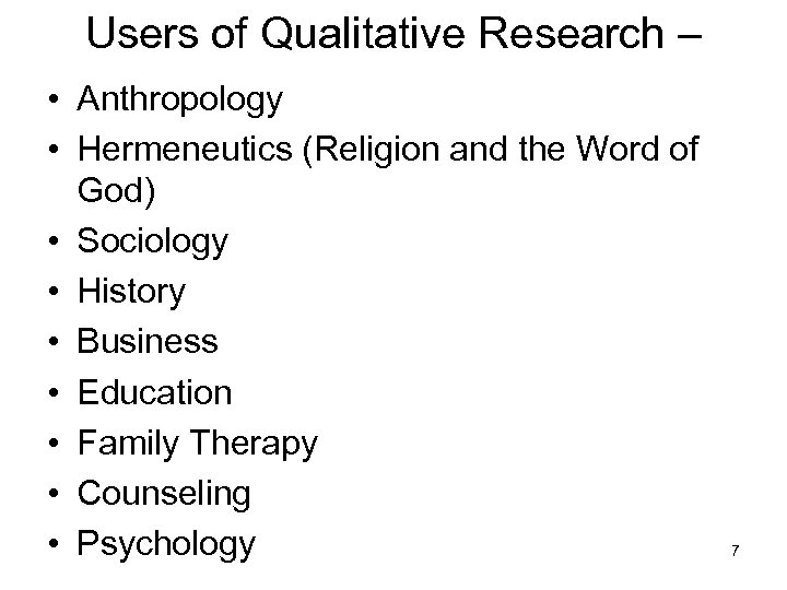 Users of Qualitative Research – • Anthropology • Hermeneutics (Religion and the Word of