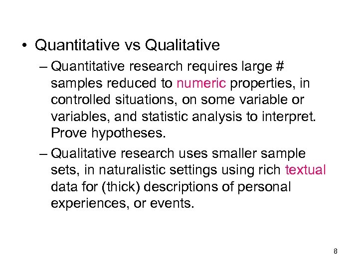  • Quantitative vs Qualitative – Quantitative research requires large # samples reduced to