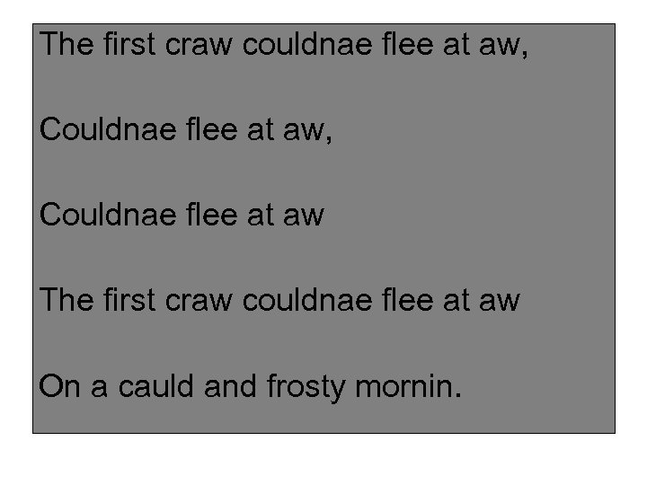 The first craw couldnae flee at aw, Couldnae flee at aw The first craw
