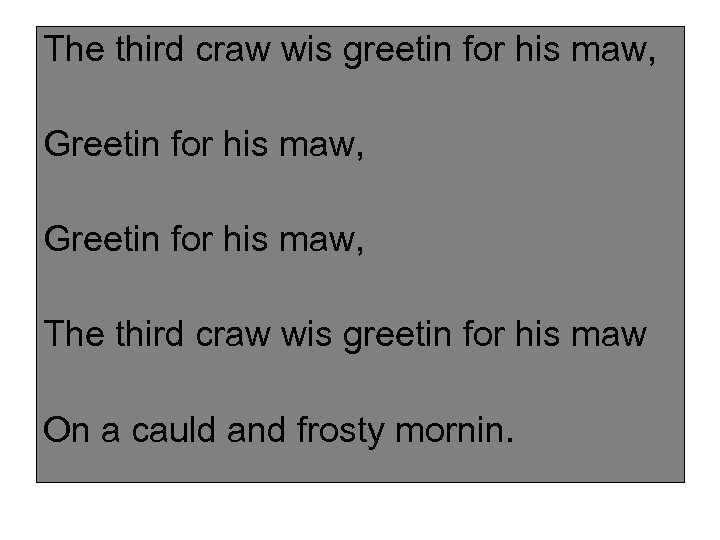 The third craw wis greetin for his maw, Greetin for his maw, The third