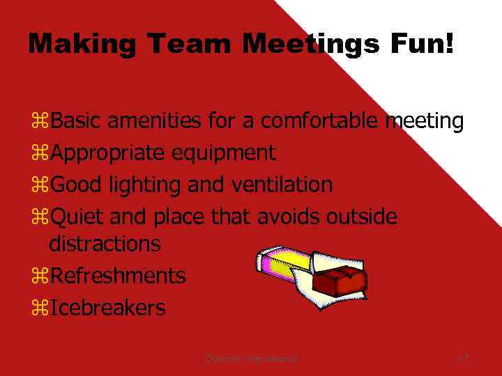 Making Team Meetings Fun! z. Basic amenities for a comfortable meeting z. Appropriate equipment