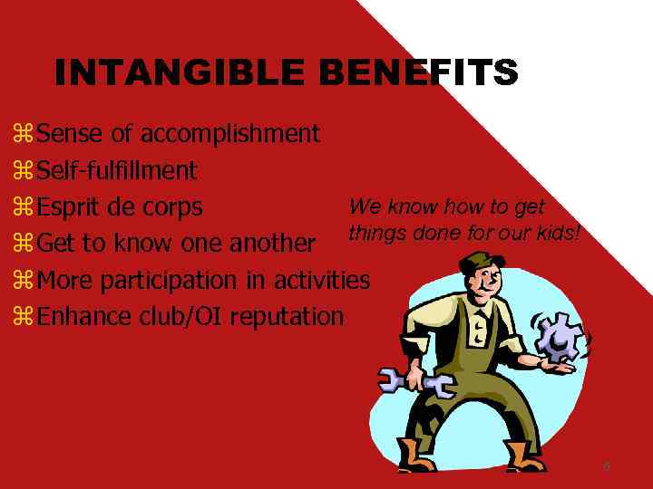 INTANGIBLE BENEFITS z Sense of accomplishment z Self-fulfillment We know how to get z