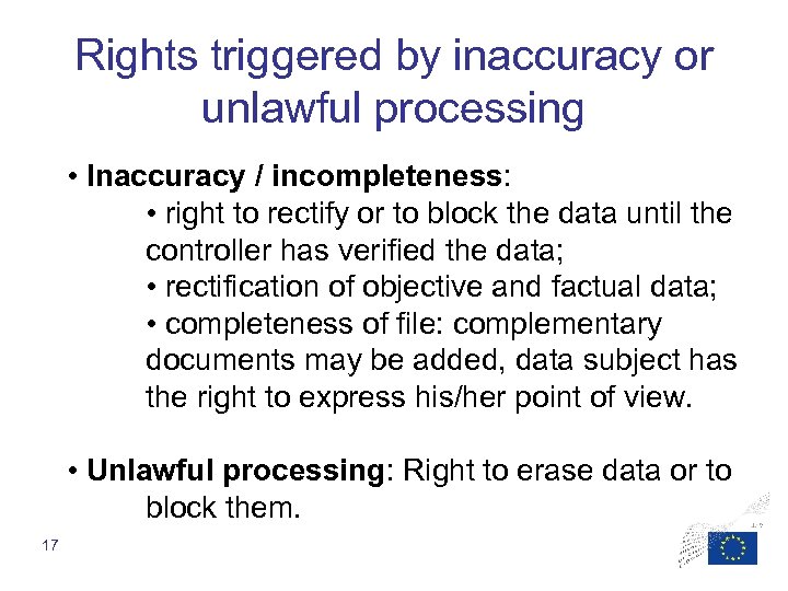 Rights triggered by inaccuracy or unlawful processing • Inaccuracy / incompleteness: • right to