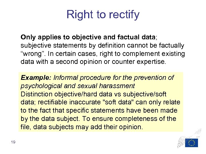 Right to rectify Only applies to objective and factual data; subjective statements by definition