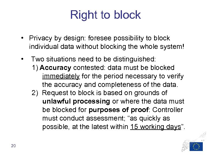 Right to block • Privacy by design: foresee possibility to block individual data without