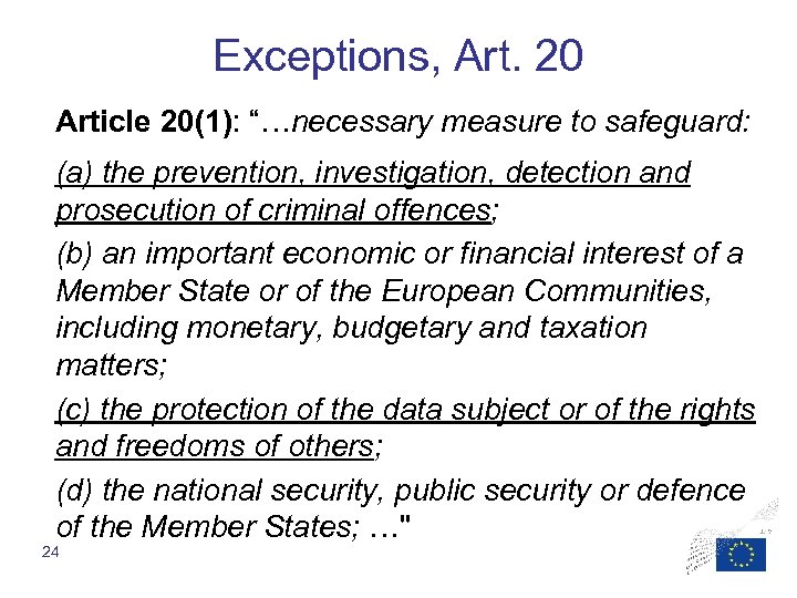 Exceptions, Art. 20 Article 20(1): “…necessary measure to safeguard: (a) the prevention, investigation, detection