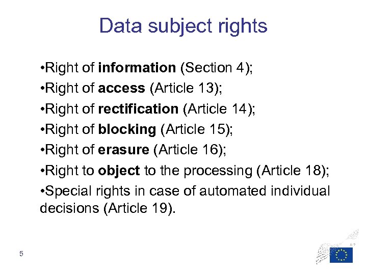 Data subject rights • Right of information (Section 4); • Right of access (Article