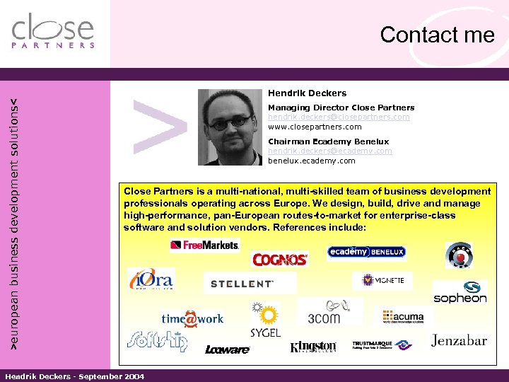 Contact me >european business development solutions< Hendrik Deckers Managing Director Close Partners hendrik. deckers@closepartners.