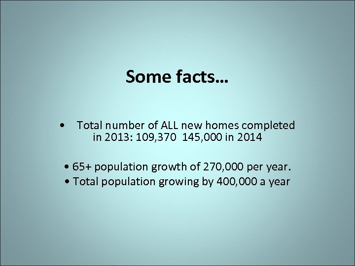 Some facts… • Total number of ALL new homes completed in 2013: 109, 370