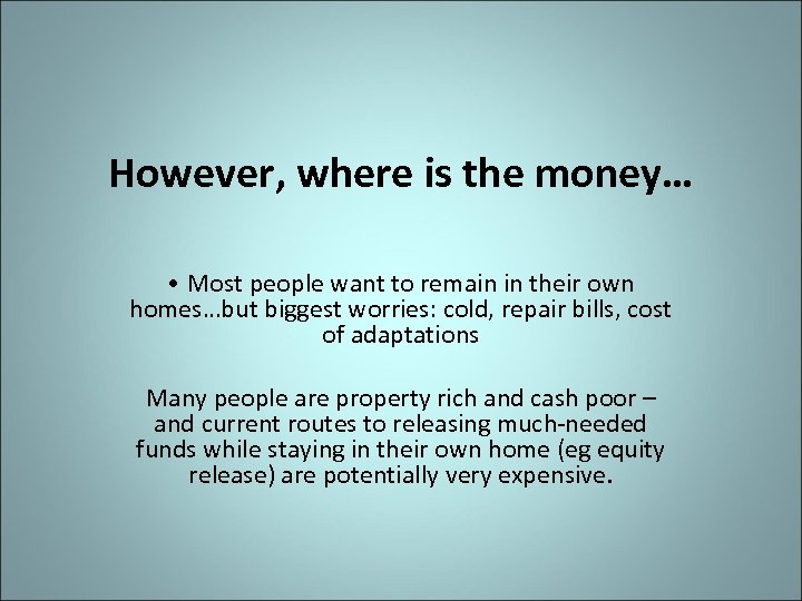 However, where is the money… • Most people want to remain in their own
