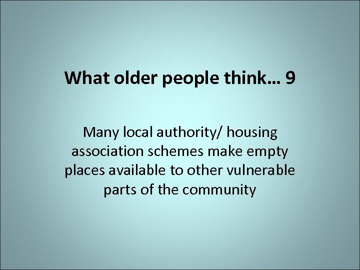 What older people think… 9 Many local authority/ housing association schemes make empty places