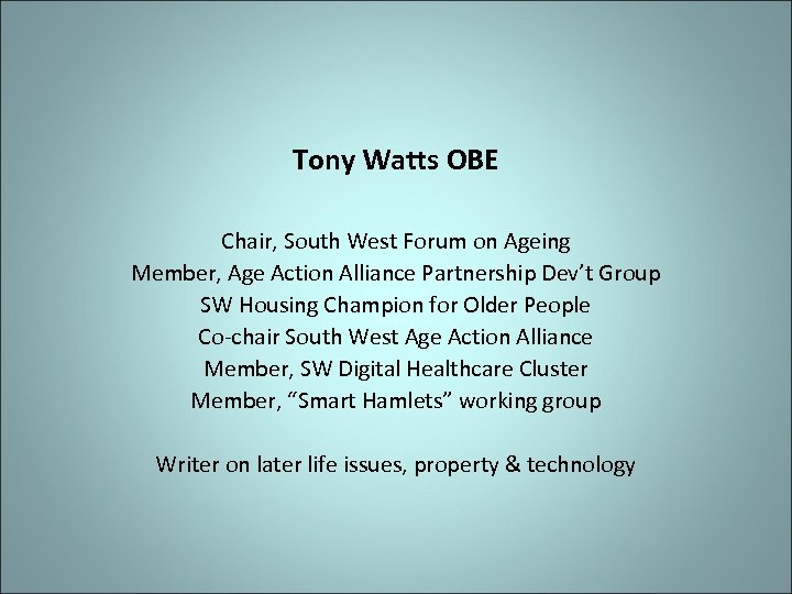 Tony Watts OBE Chair, South West Forum on Ageing Member, Age Action Alliance Partnership