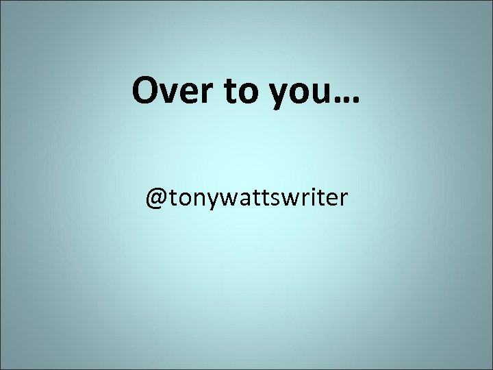 Over to you… @tonywattswriter 