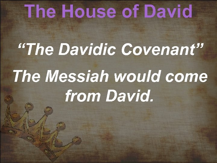 The House of David “The Davidic Covenant” The Messiah would come from David. 