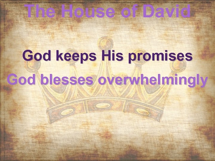 The House of David God keeps His promises God blesses overwhelmingly 