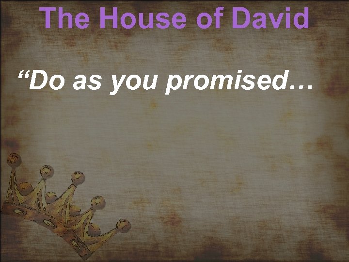 The House of David “Do as you promised… 