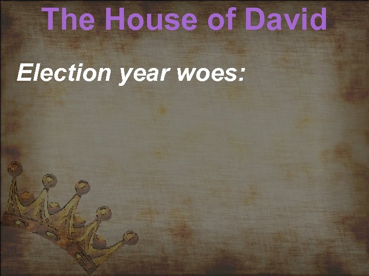 The House of David Election year woes: 