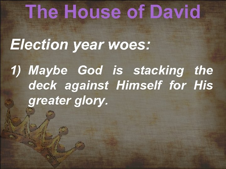 The House of David Election year woes: 1) Maybe God is stacking the deck