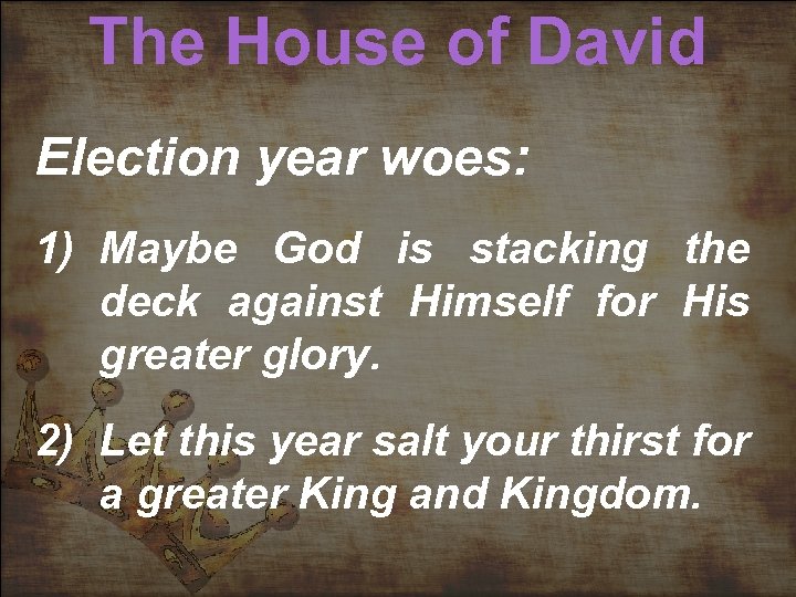 The House of David Election year woes: 1) Maybe God is stacking the deck