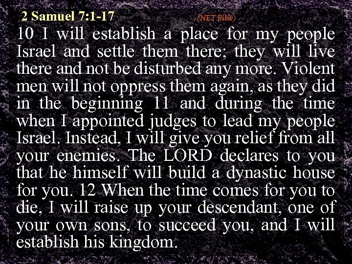 2 Samuel 7: 1 -17 (NET Bible) 10 I will establish a place for