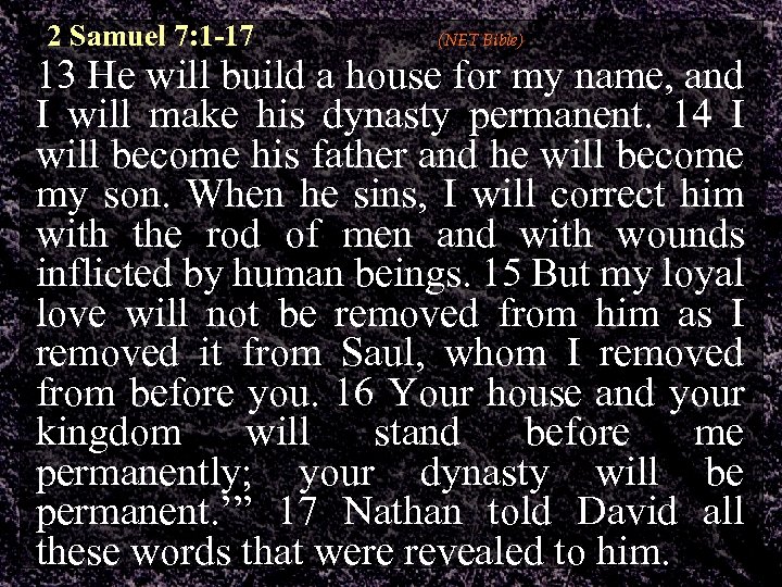 2 Samuel 7: 1 -17 (NET Bible) 13 He will build a house for