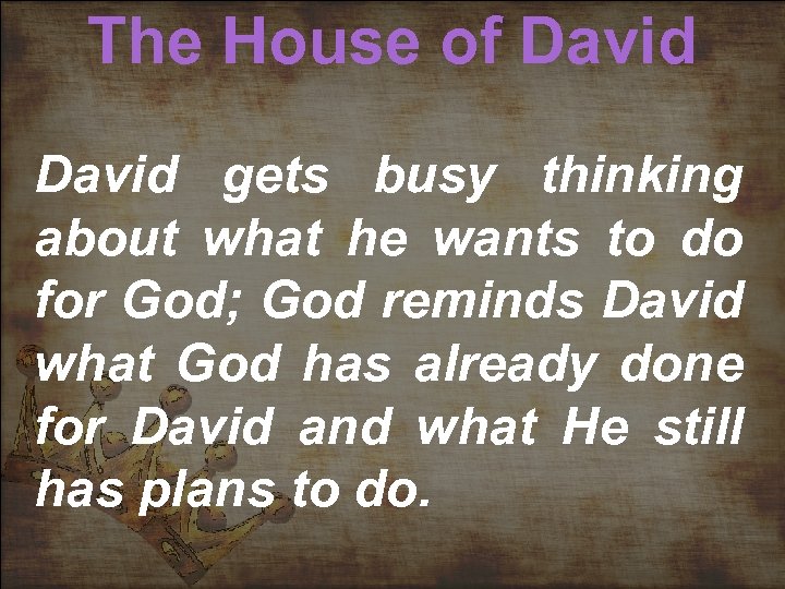 The House of David gets busy thinking about what he wants to do for