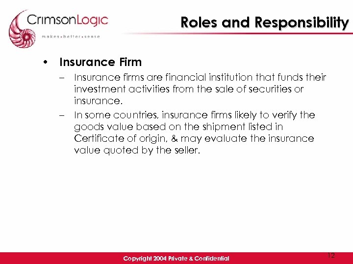 Roles and Responsibility • Insurance Firm – Insurance firms are financial institution that funds