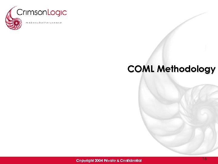 COML Methodology Copyright 2004 Private & Confidential 16 