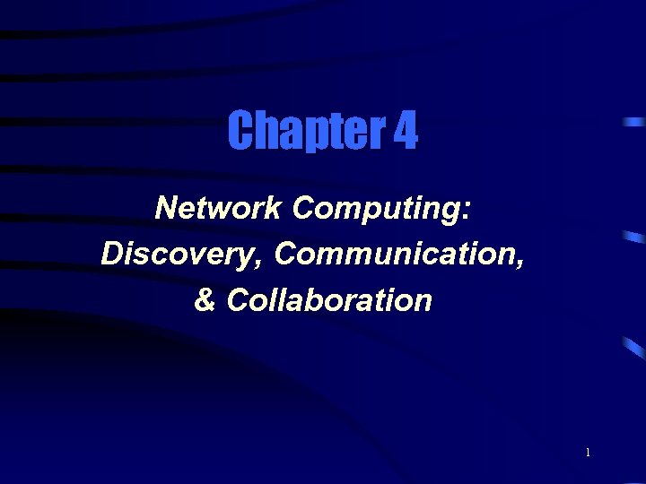 Chapter 4 Network Computing: Discovery, Communication, & Collaboration 1 
