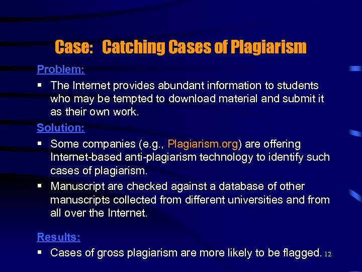 Case: Catching Cases of Plagiarism Problem: § The Internet provides abundant information to students