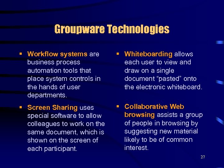 Groupware Technologies § Workflow systems are business process automation tools that place system controls