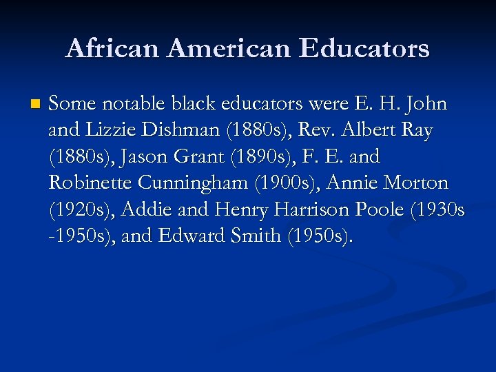 African American Educators n Some notable black educators were E. H. John and Lizzie