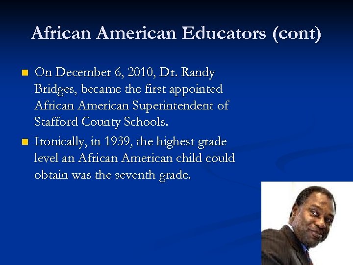 African American Educators (cont) n n On December 6, 2010, Dr. Randy Bridges, became