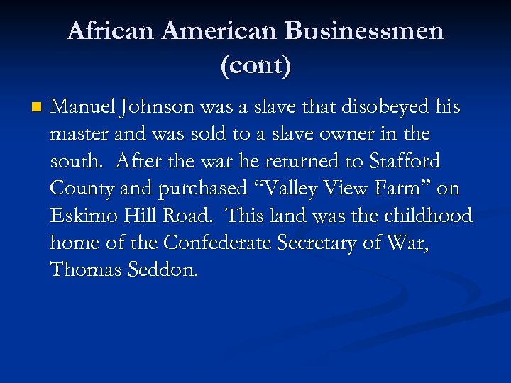 African American Businessmen (cont) n Manuel Johnson was a slave that disobeyed his master