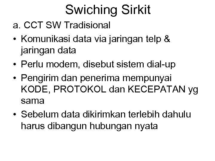 Swiching Sirkit a. CCT SW Tradisional • Komunikasi data via jaringan telp & jaringan