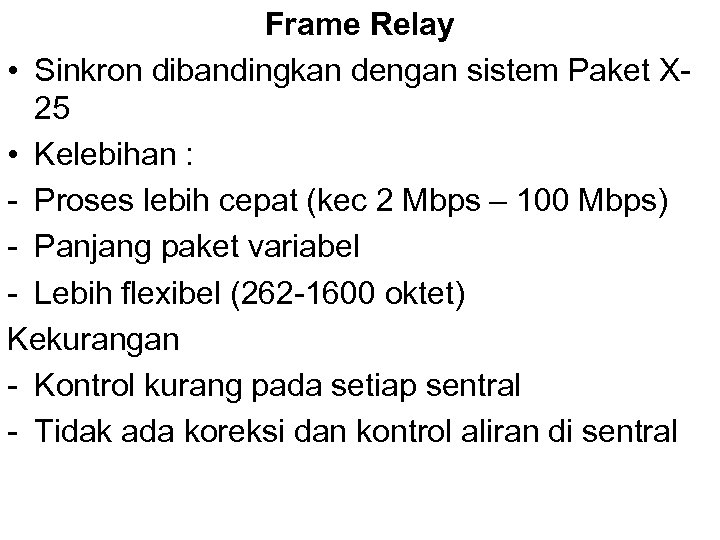 Frame Relay • Sinkron dibandingkan dengan sistem Paket X 25 • Kelebihan : -
