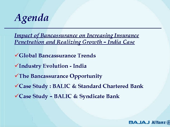 Agenda Impact of Bancassurance on Increasing Insurance Penetration and Realizing Growth – India Case