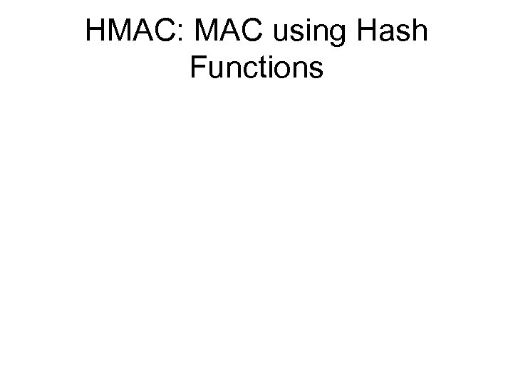 HMAC: MAC using Hash Functions 