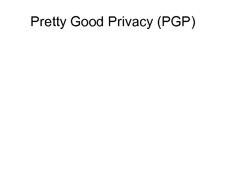 Pretty Good Privacy (PGP) 